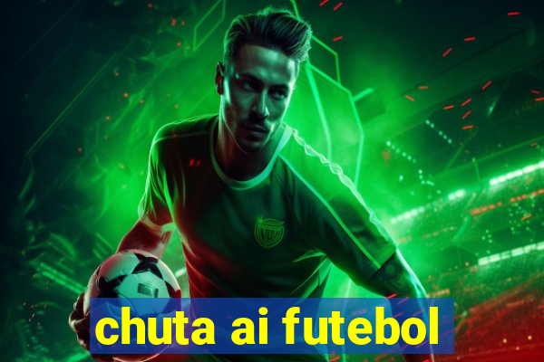 chuta ai futebol